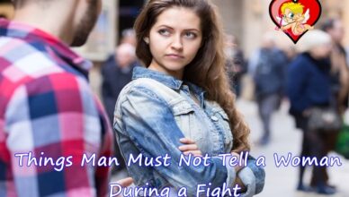 Things a Man Must Not to Tell a Woman During a Fight