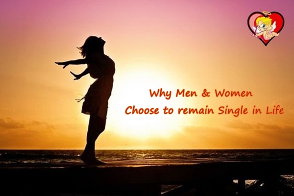 Why Men & Women Choose to remain Single in Life