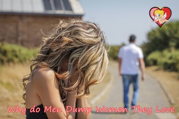 Why do Men Dump Women They Love